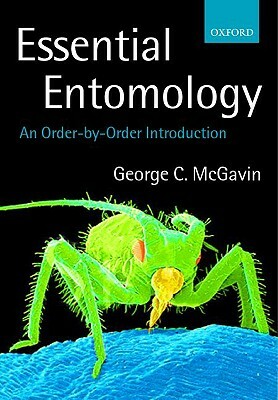 Essential Entomology: An Order-By-Order Introduction by George McGavin