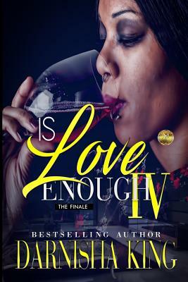 Is Love Enough 4: The Finale by Darnisha King