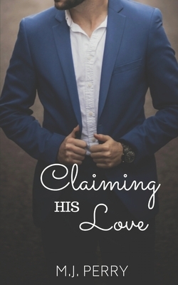 Claiming his Love by M.J. Perry