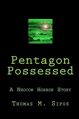 Pentagon Possessed: A Neocon Horror Story by Thomas M. Sipos