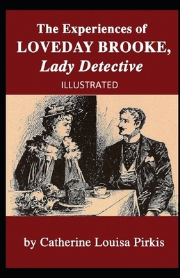 The Experiences of Loveday Brooke, Lady Detective Illustrated by Catherine Louisa Pirkis