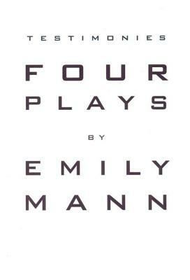 Testimonies: Four Plays by Emily Mann