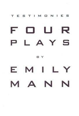 Testimonies: Four Plays by Emily Mann