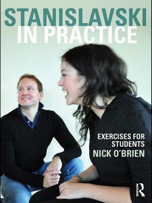 Stanislavski in Practice: Exercises for Students by Nick O'Brien