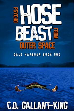 Psycho Hose Beast From Outer Space by C.D. Gallant-King