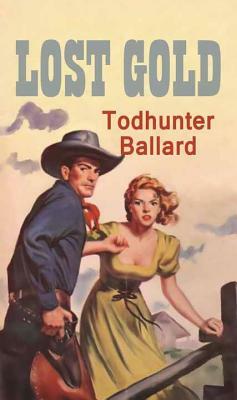 Lost Gold: A Western Duo by Todhunter Ballard