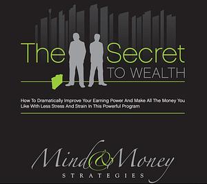 The secret to Wealth: Mind & Money Strategies by Bob Proctor, David Schirmer