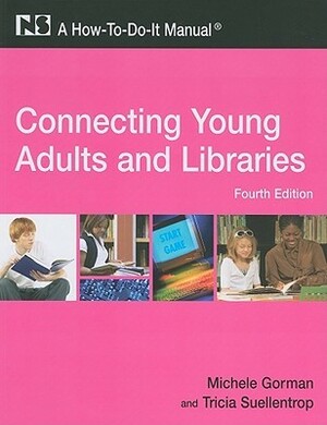 Connecting Young Adults and Libraries: A How-To-Do-It Manual, 4th Edition (How-to-Do-It Manuals) by Michele Gorman, Tricia Suellentrop