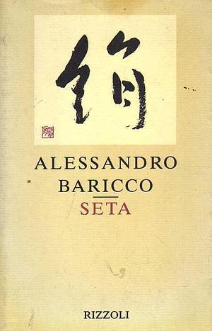 Seta by Alessandro Baricco by Alessandro Baricco