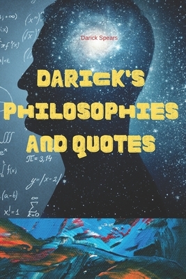 Darick's Philosophies and Quotes by Darick Spears