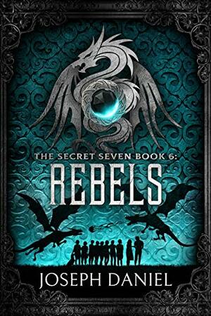 The Secret Seven Book 6: Rebels by Joseph Daniel