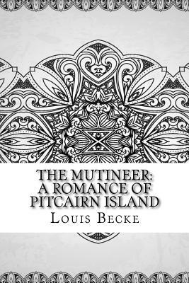 The Mutineer: A Romance of Pitcairn Island by Louis Becke