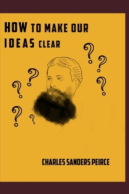 How to Make Our Ideas Clear by Charles Sanders Peirce