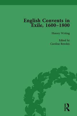 English Convents in Exile, 1600-1800, Part I, Vol 1 by Laurence Lux-Sterritt, Nicky Hallett, Caroline Bowden