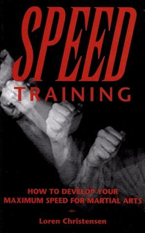 Speed Training: How to Develop Your Maximum Speed for Martial Arts by Loren W. Christensen