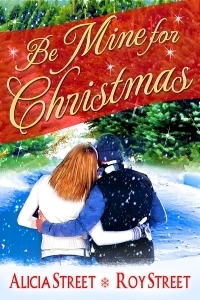 Be Mine For Christmas by Roy Street, Alicia Street