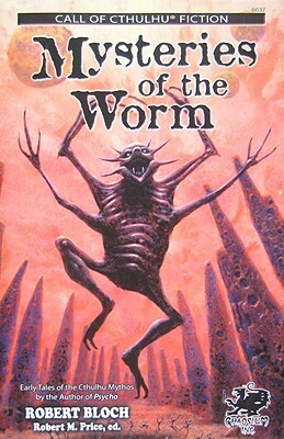 Mysteries of the Worm: Earle Tales of the Cthulhu Mythos by Robert Bloch