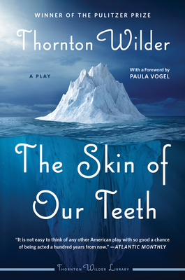The Skin of Our Teeth: A Play by Thornton Wilder