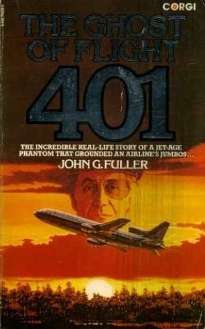 Ghost of Flight 401 - The Incredible Real-Life Story of a Jet-Age Phantom That Grounded an Airline's Jumbos... by John G. Fuller