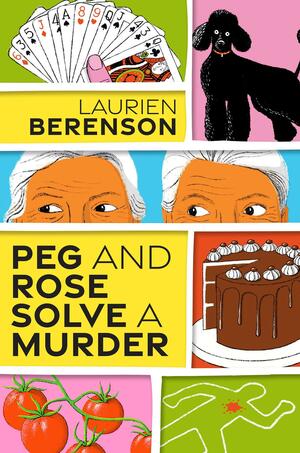 Peg and Rose Solve a Murder by Laurien Berenson