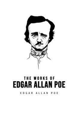 The Works of Edgar Allan Poe by Edgar Allan Poe