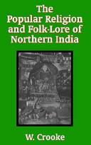 The Popular Religion and Folk-Lore of Northern India by William Crooke