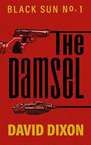 The Damsel (Black Sun #1) by David Dixon