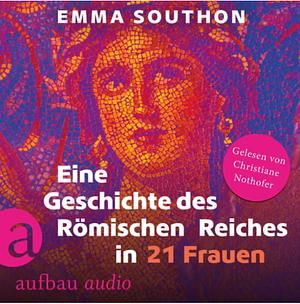 Eine Geschichte des Römischen Reiches in 21 Frauen by Emma Southon