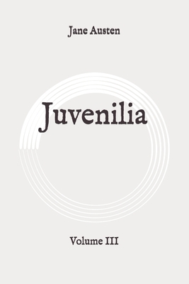 Juvenilia: Volume III: Original by Jane Austen