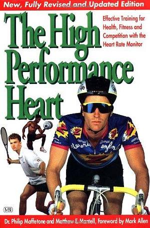 The High Performance Heart: Effective Training for Health, Fitness, and Competition with the Heart Rate Monitor by Matthew Mantell, Philip Maffetone