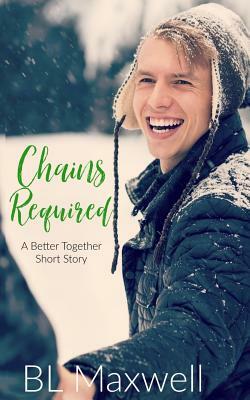 Chains Required: A Better Together Short Story by BL Maxwell