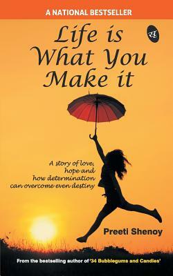 Life is what you make it by Preeti Shenoy