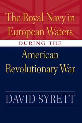 Royal Navy in European Waters During the American Revolutionary War by David Syrett