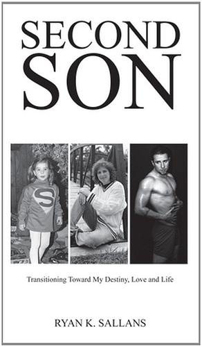 Second Son: Transitioning Toward My Destiny, Love, and Life by Ryan K. Sallans