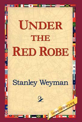 Under the Red Robe by Stanley Weyman