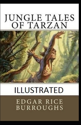 Jungle Tales of Tarzan [Illustrated] By Edgar Rice Burroughs by Edgar Rice Burroughs