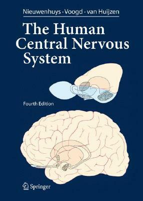 The Human Central Nervous System: A Synopsis and Atlas by Jan Voogd, Rudolf Nieuwenhuys, Christiaan Van Huijzen