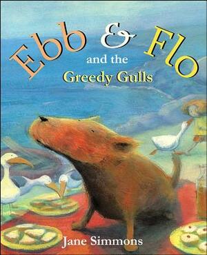 Ebb & Flo and the Greedy Gulls by Jane Simmons