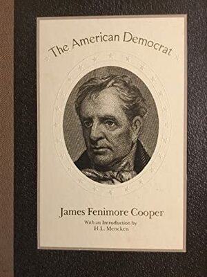 The American Democrat and Other Political Writings by Bradley J. Birzer, John Willson, James Fenimore Cooper
