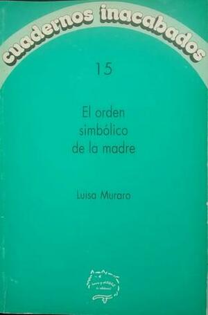 El orden simbólico de la madre by Luisa Muraro