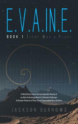 E.V.A.In.E.: Book 1 There Was a Place by Jackson Burrows