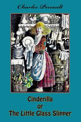 Cinderilla or The Little Glass Slipper by Charles Perrault