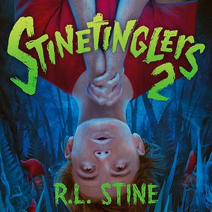 Stinetinglers 2: 10 MORE New Stories from the Master of Scary Tales by R.L. Stine