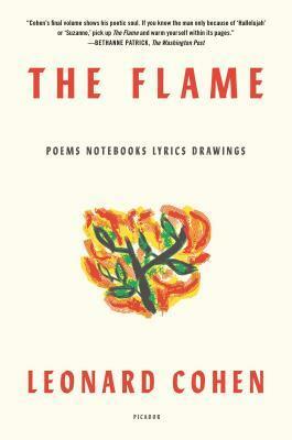 The Flame: Poems Notebooks Lyrics Drawings by Leonard Cohen