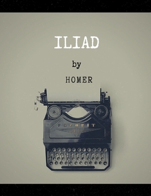 Iliad by Homer by Homer