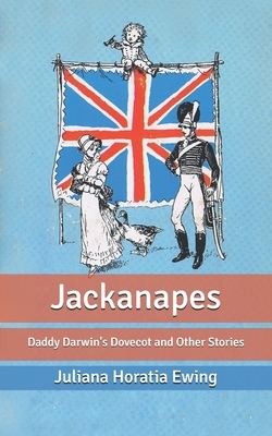Jackanapes: Daddy Darwin's Dovecot and Other Stories by Juliana Horatia Ewing