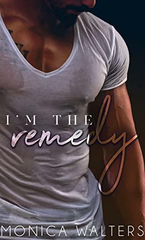 I'm The Remedy by Monica Walters