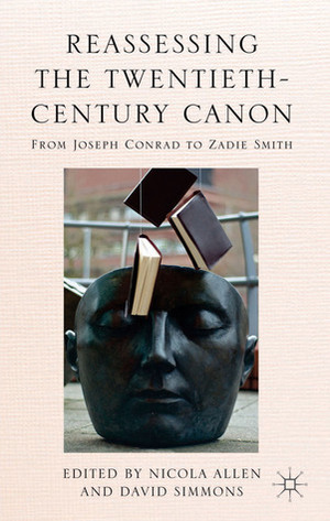 Reassessing the Twentieth-Century Canon: From Joseph Conrad to Zadie Smith by David Simmons, Nicola Allen