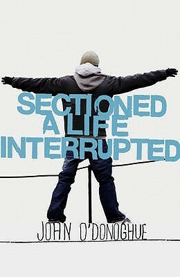 Sectioned: A Life Interrupted by John O'Donoghue