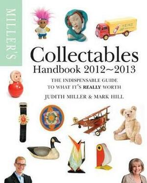 Miller's Collectables Handbook 2012-2013 by Judith Miller, Mark Hill